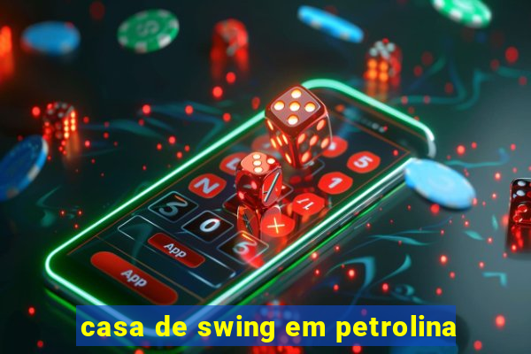 casa de swing em petrolina